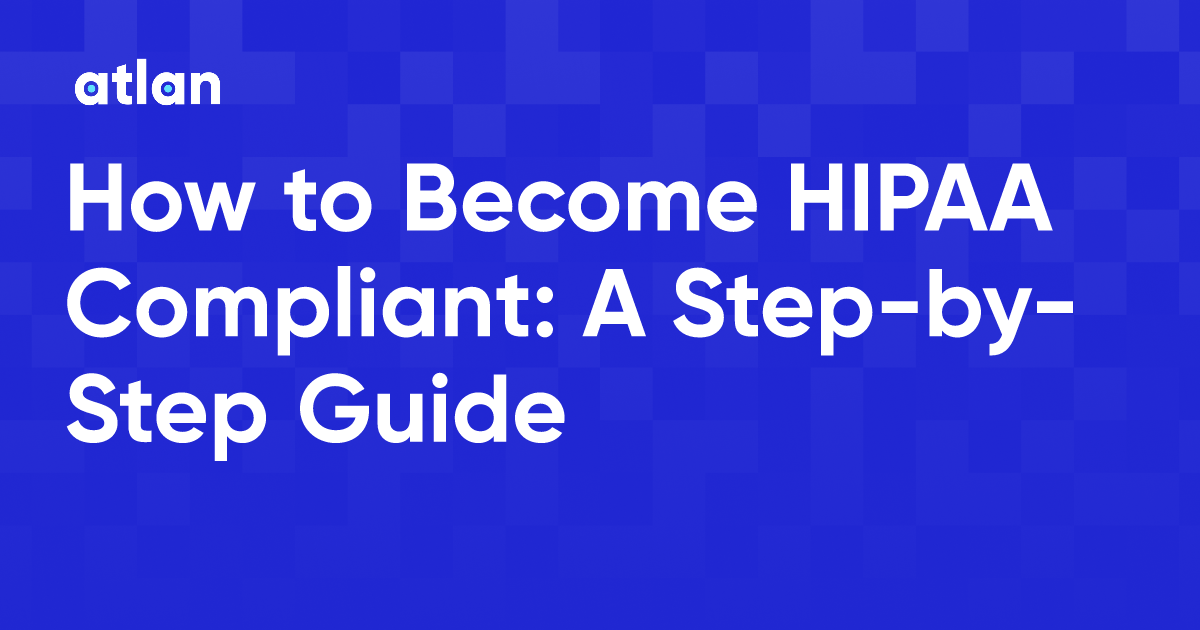 How To Become HIPAA Compliant A Step By Step Guide