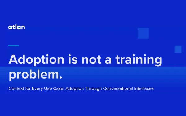 Context for Every Use Case: Adoption Through Conversational Interfaces