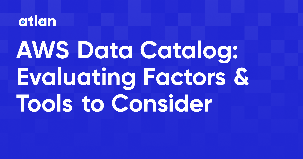 AWS Data Catalog Evaluating Factors & Tools to Consider