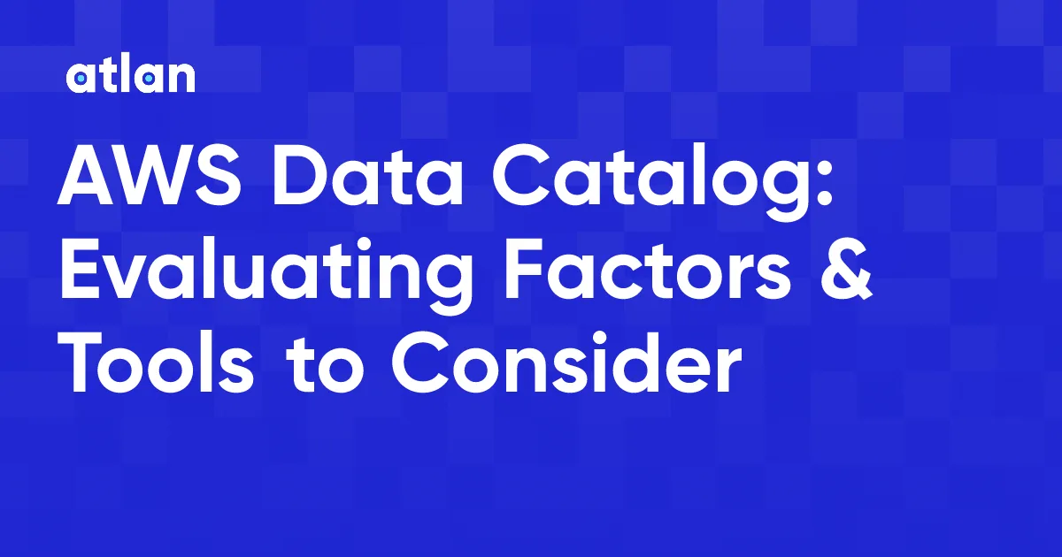 AWS Data Catalog: Key Considerations & Tools Evaluation Guide