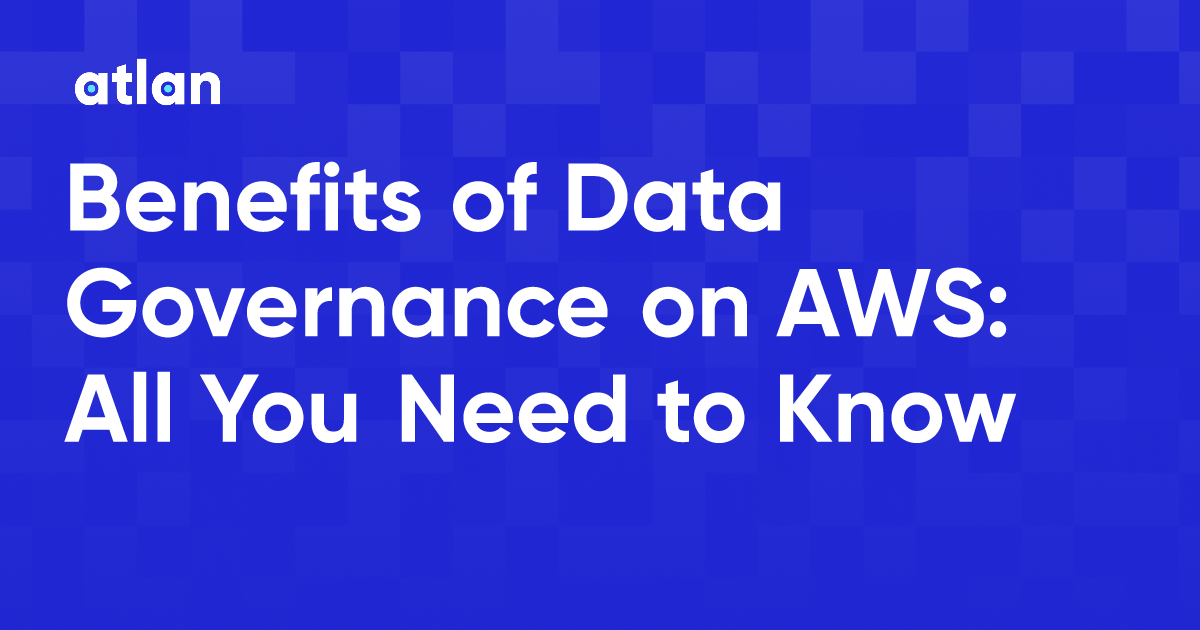 Benefits of Data Governance on AWS All You Need to Know
