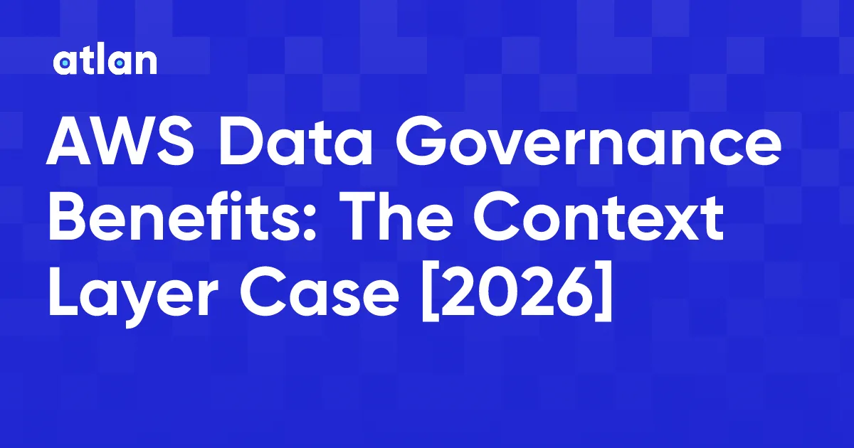 Benefits of Data Governance on AWS: What AWS Documents, and What a Context Layer Adds for AI Agents