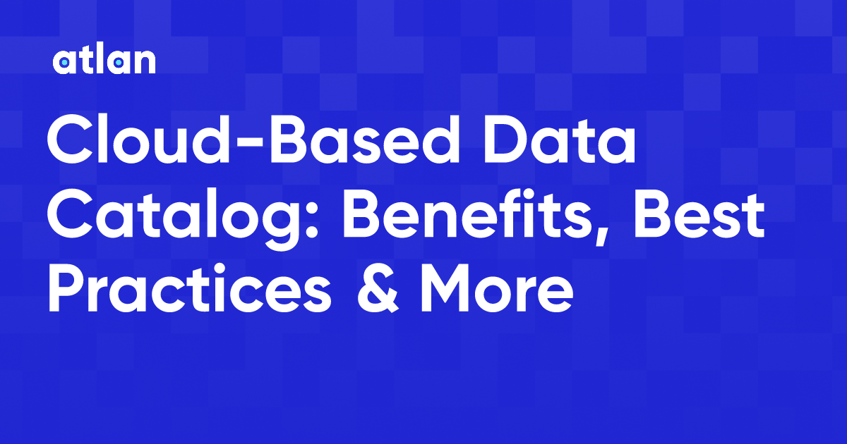 CloudBased Data Catalog Benefits, Best Practices & More