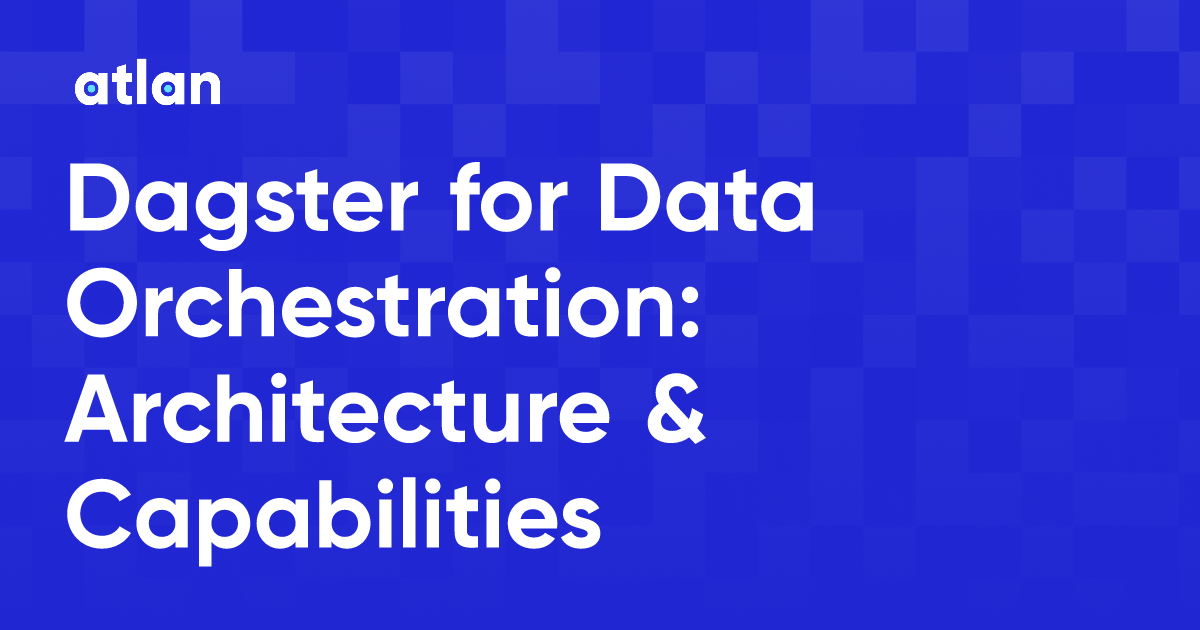 Dagster for Data Orchestration Architecture & Capabilities