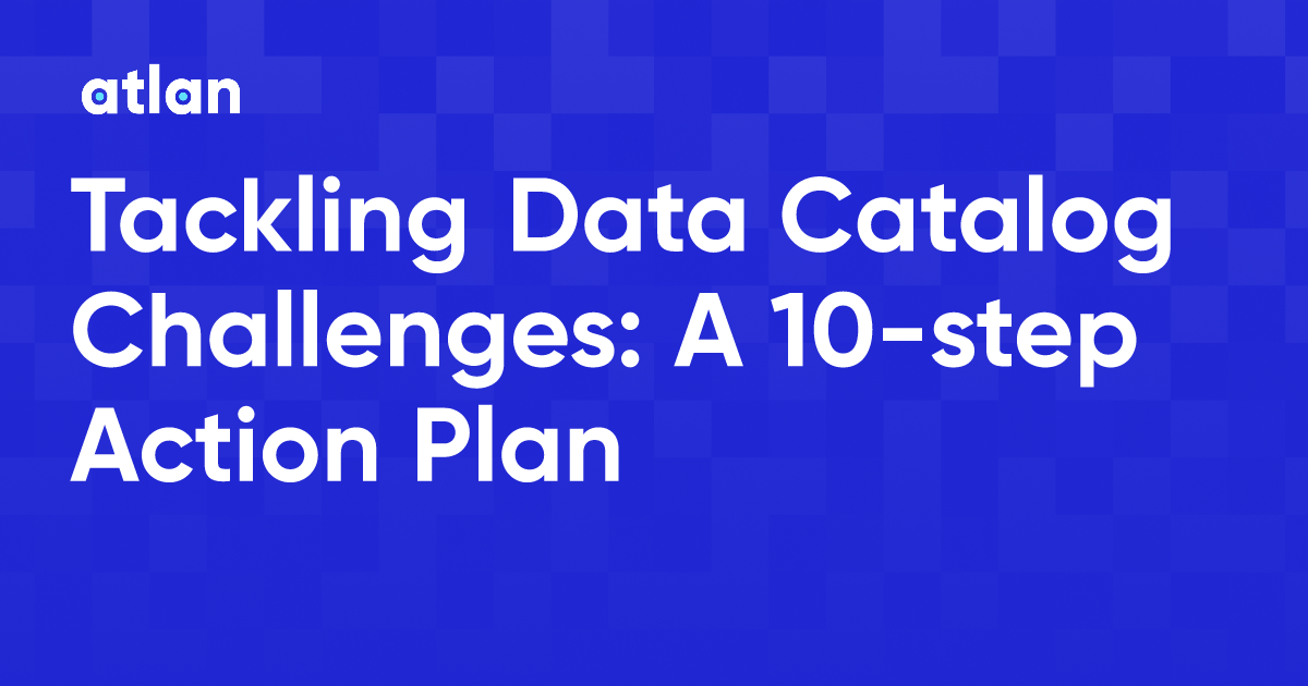 Tackling Data Catalog Challenges A 10step Action Plan