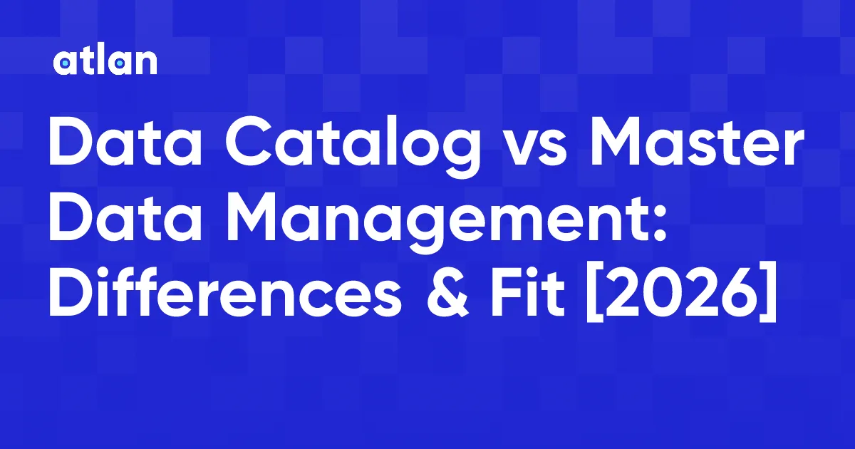 Data Catalog vs Master Data Management: Where Each One Fails, and What Your Context Layer Needs From Both