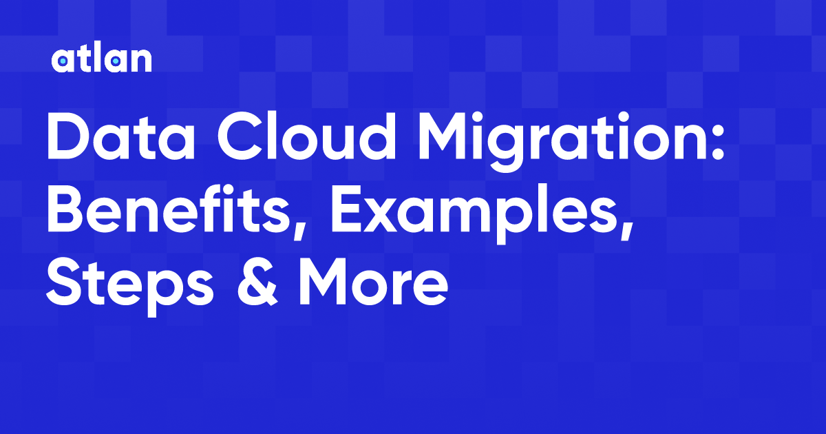 Data Cloud Migration: Benefits, Examples, Steps & More