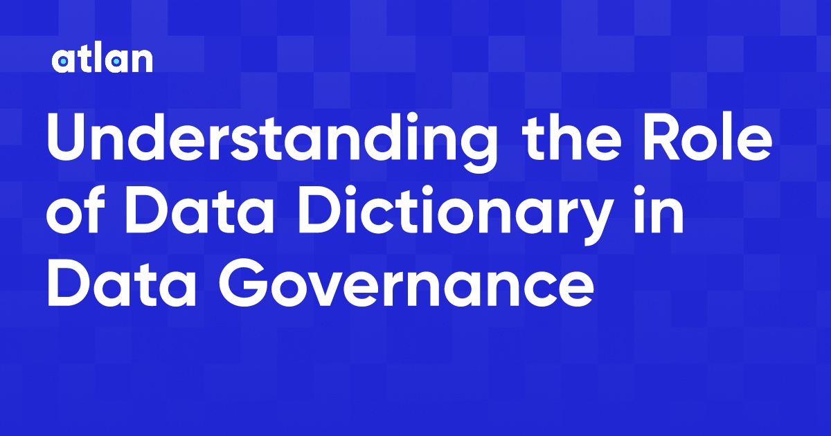 Understanding the Role of Data Dictionary in Data Governance