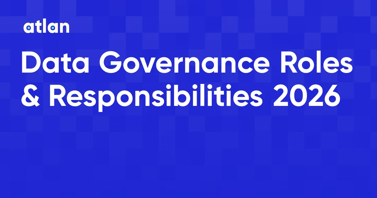 Data Governance Roles & Responsibilities 2025: What Every Data Leader Must Know