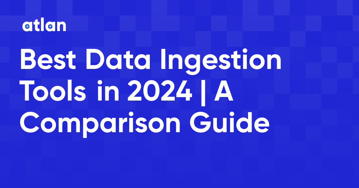 Best Data Ingestion Tools in 2024 | A Comparison Guide