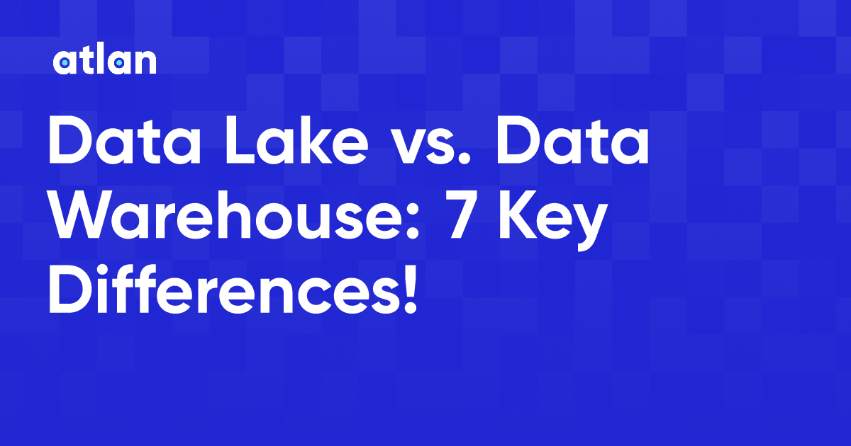 Data Lake vs. Data Warehouse 7 Key Differences!