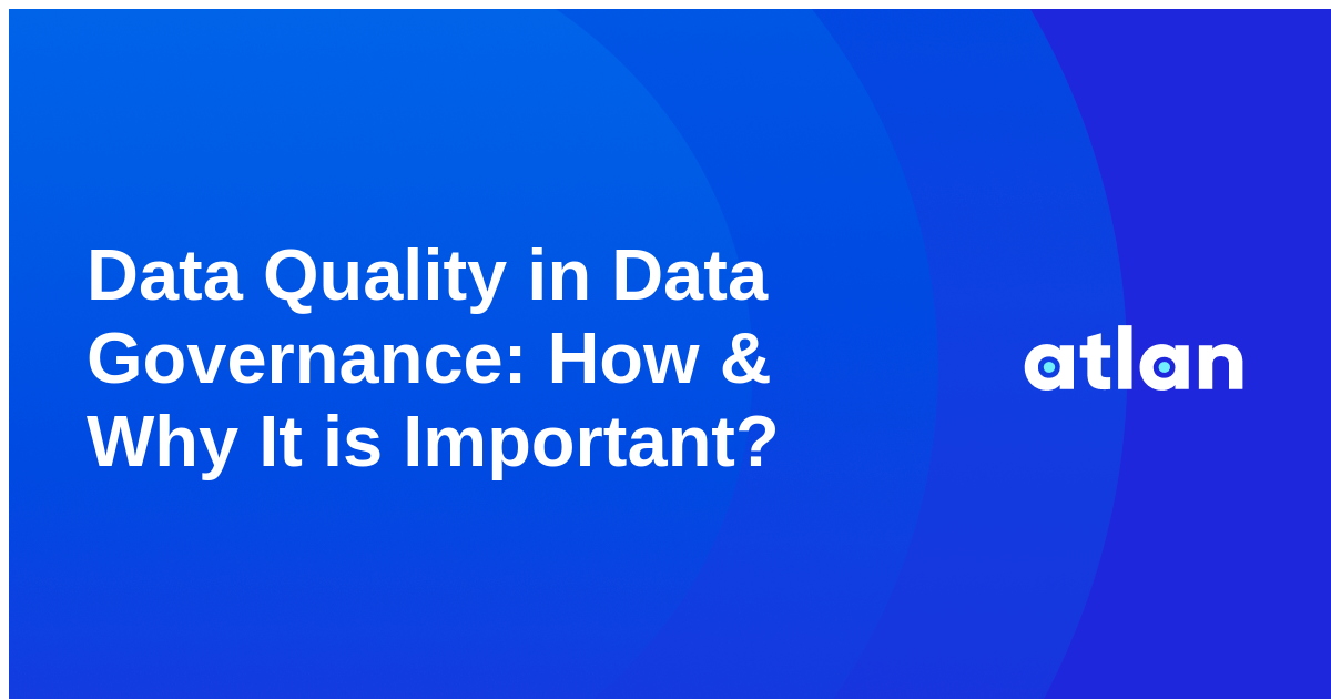 Data Quality in Data Governance: How & Why It is Important?