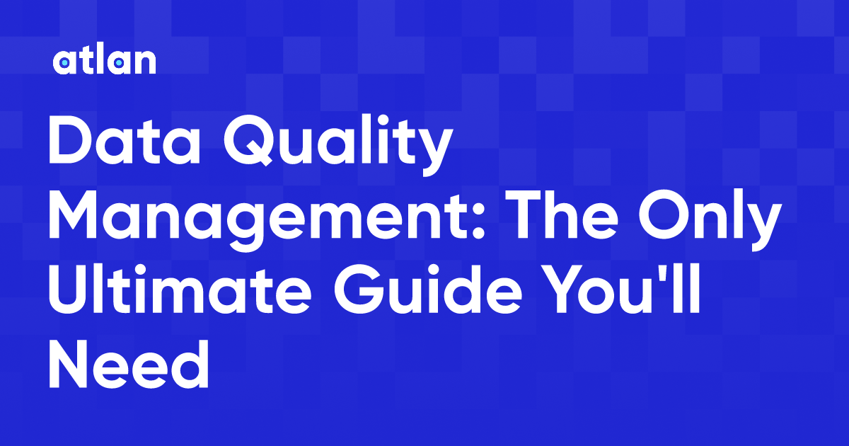Data Quality Management The Ultimate Guide