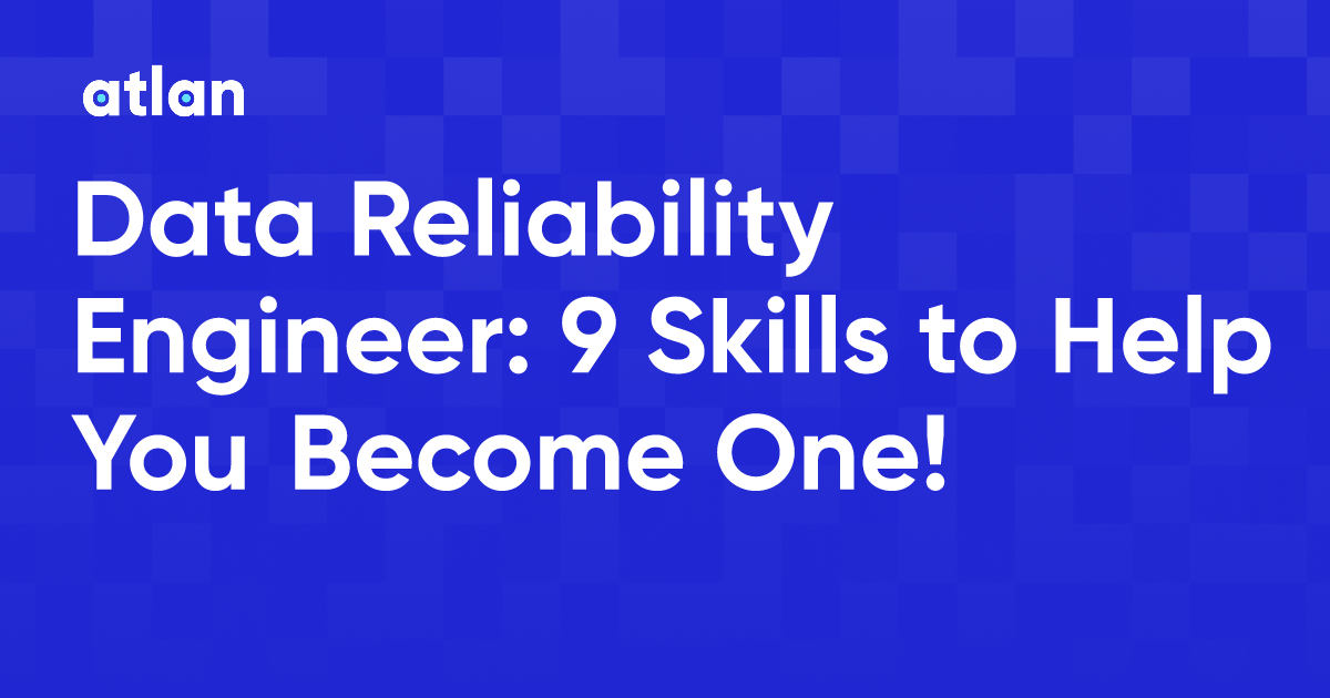 Data Reliability Engineer 9 Skills to Help You One!