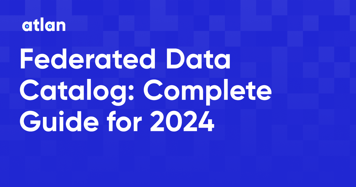 Federated Data Catalog Complete Guide for 2024