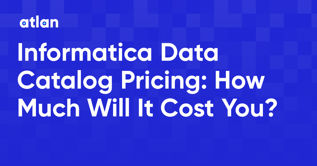 Informatica Data Catalog Pricing How Much Will It Cost You?