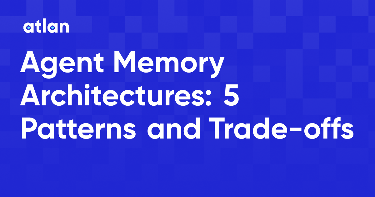 Agent Memory Architectures: Patterns and Trade-offs (2026)