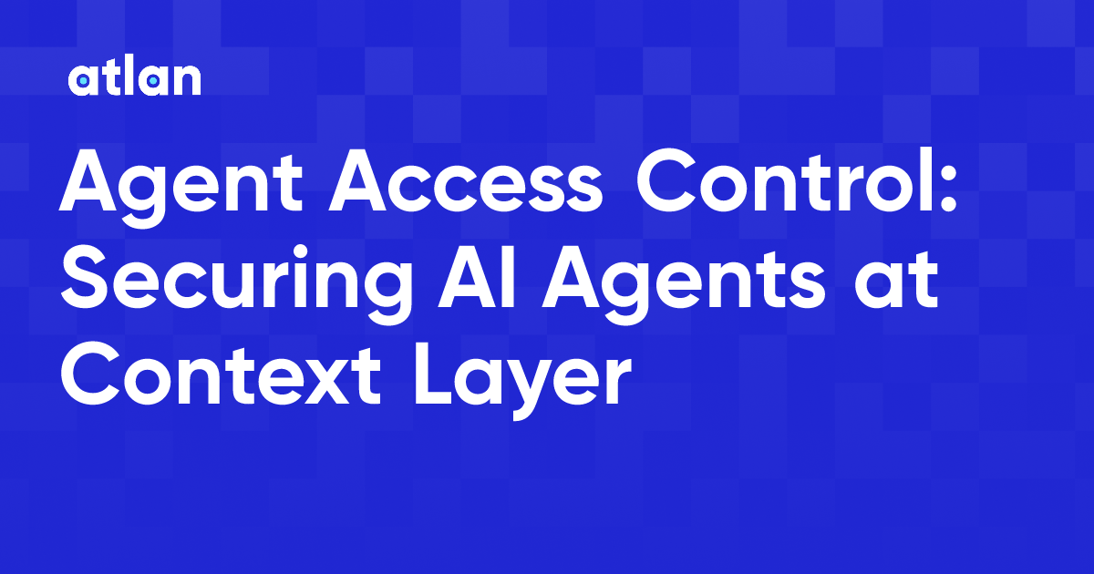 Agent Access Control: How to Secure AI Agents at Context Layer