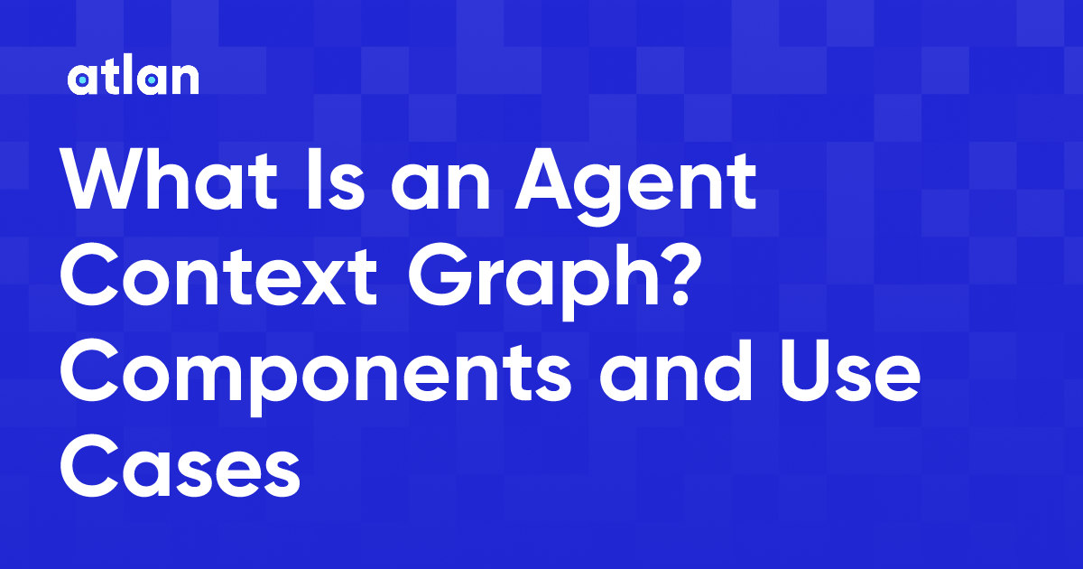 What Is an Agent Context Graph? Components and Use Cases