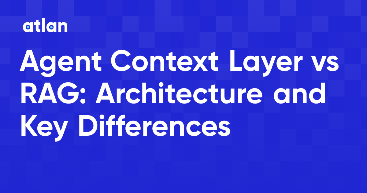 Agent Context Layer vs RAG: Architecture and Key Differences