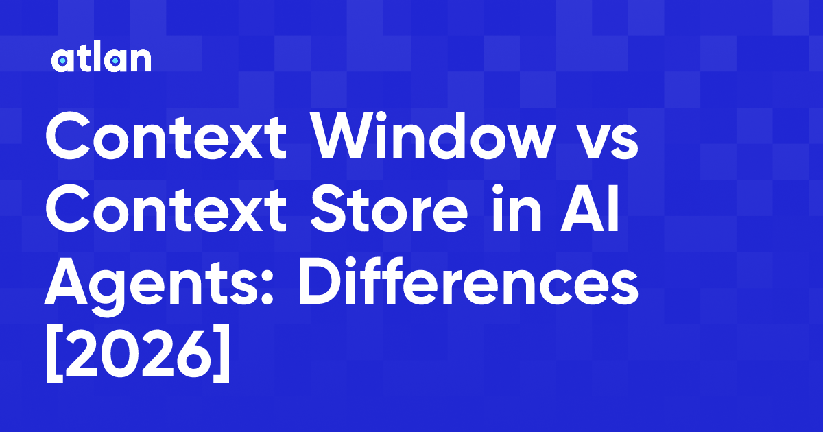 Context Window vs Context Store in AI Agents: Differences [2026]