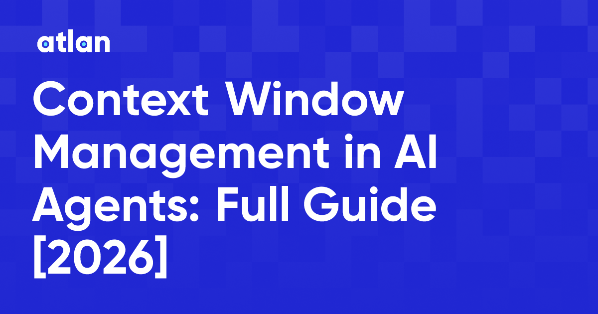 Context Window Management in AI Agents: Full Guide [2026]