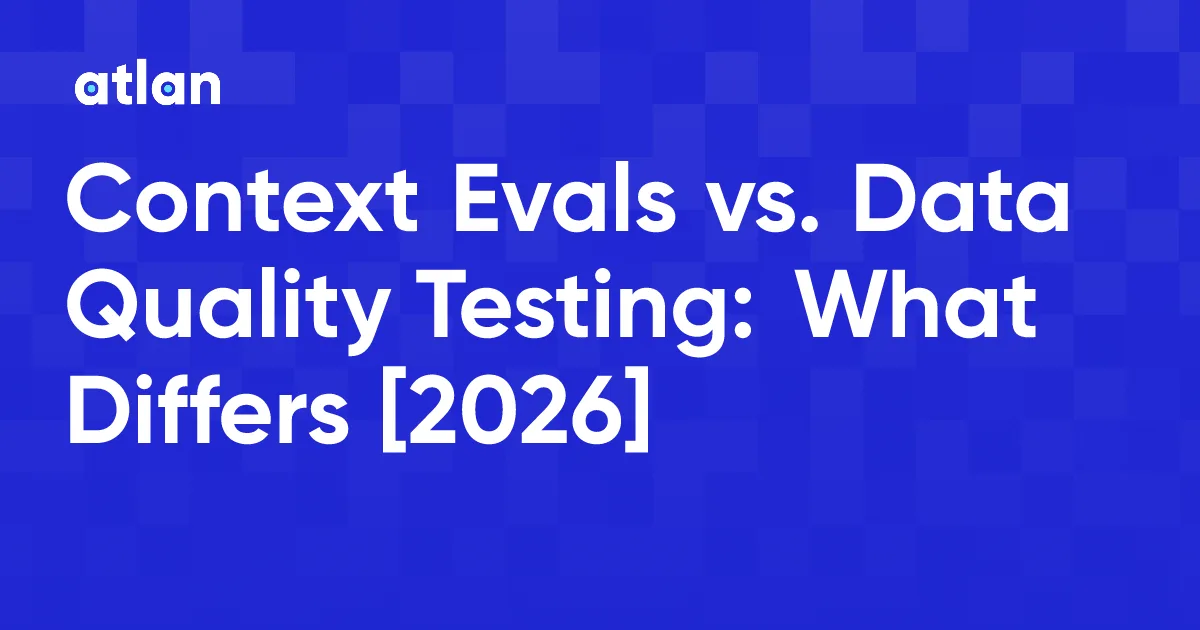 Context Evals vs. Data Quality Testing for AI Agents