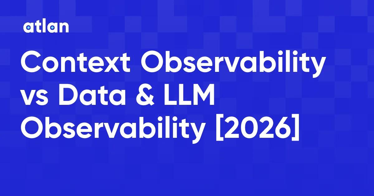 Context Observability vs Data Observability vs LLM Observability