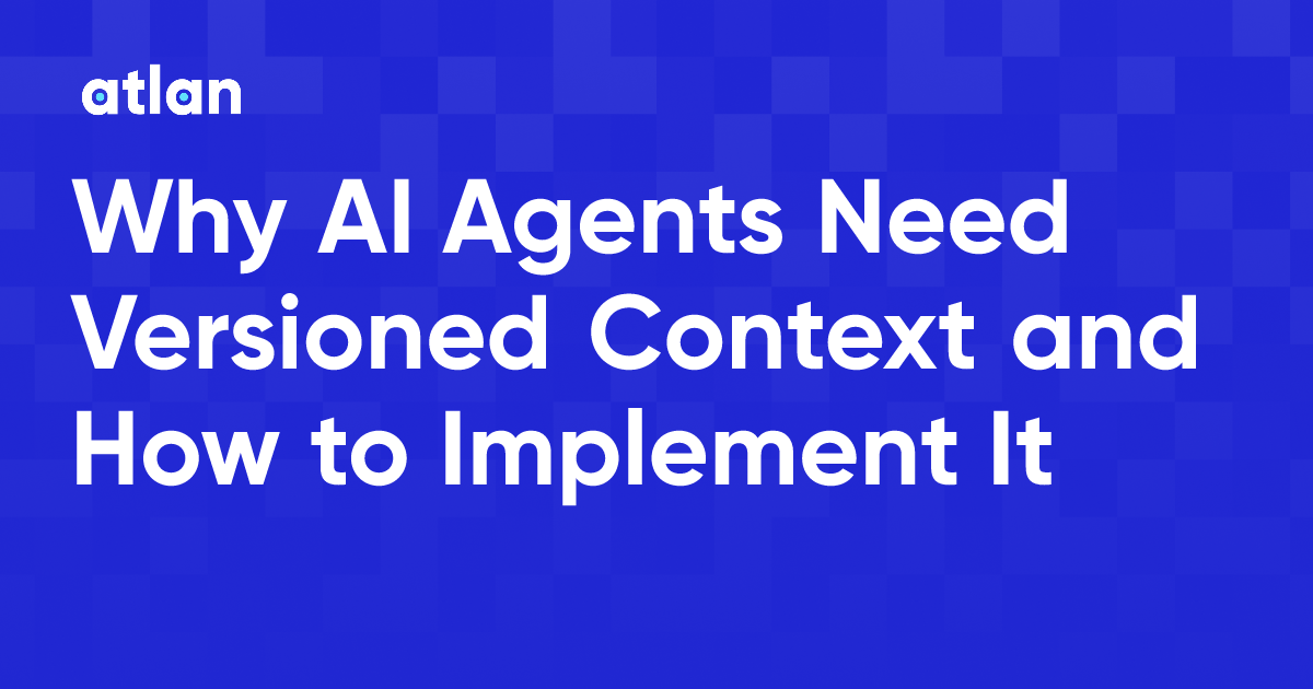 Why AI Agents Need Versioned Context