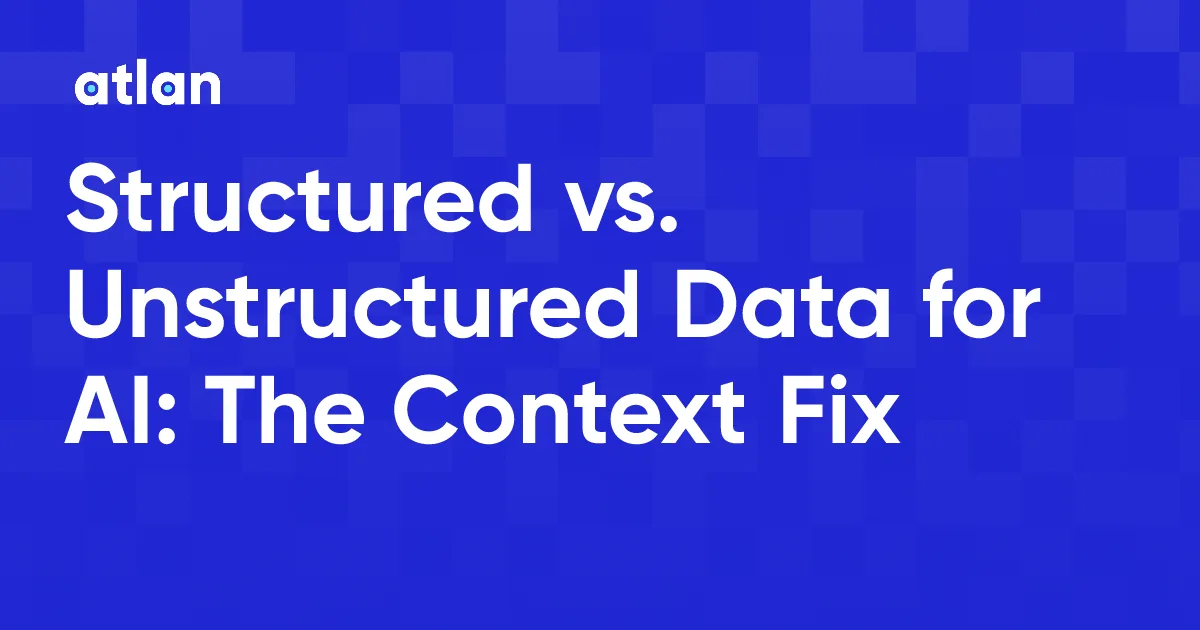 Structured vs. Unstructured Data for AI: Unified Context Guide