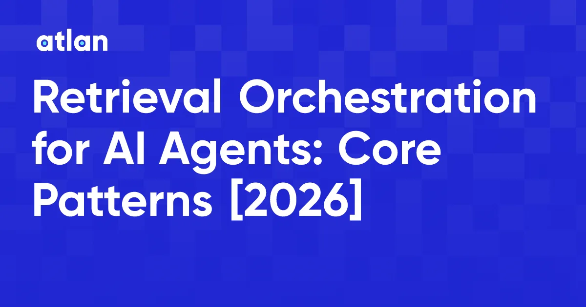 What Is Retrieval Orchestration in AI Agents?