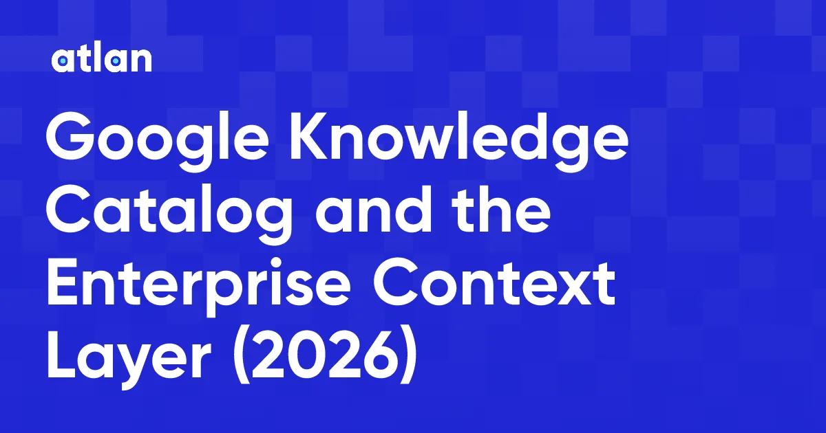 Google Knowledge Catalog and the Enterprise Context Layer: Which Layer Is Authoritative for BigQuery