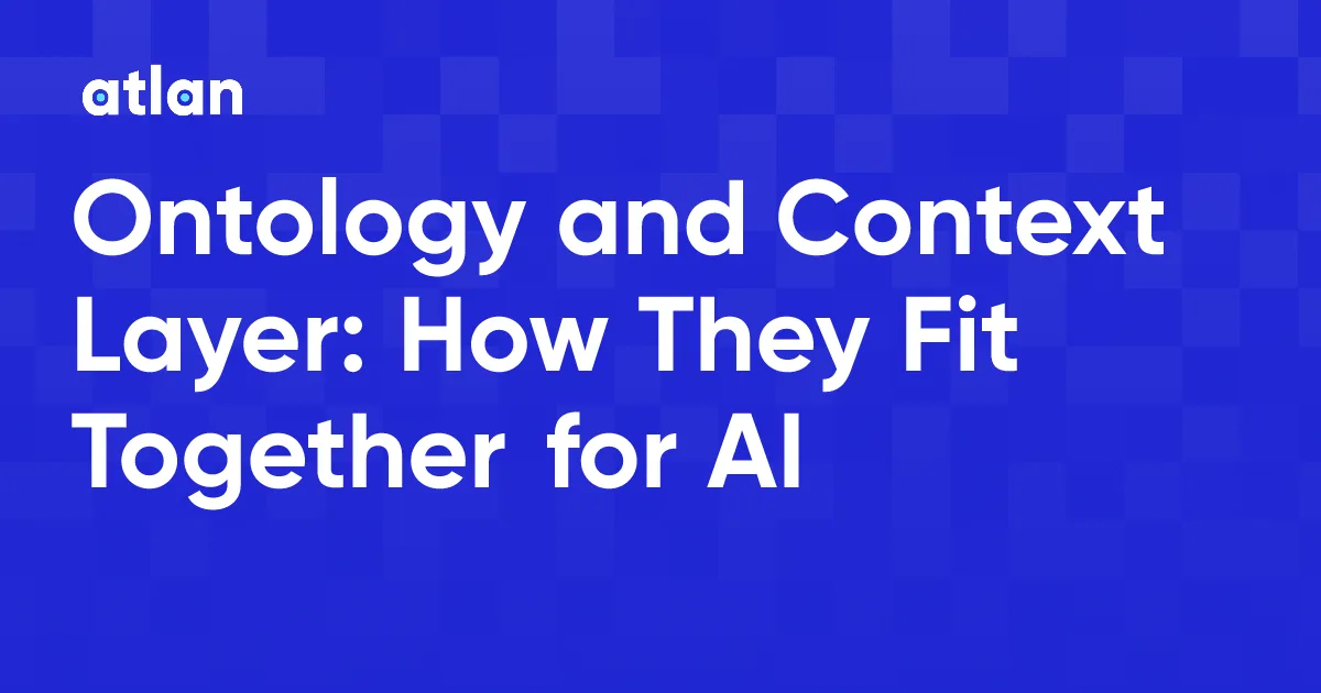 Ontology and Context Layer: How They Fit in Your AI Architecture