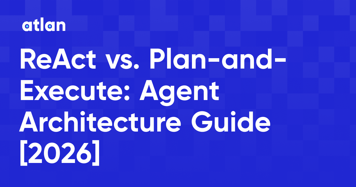 ReAct vs. Plan-and-Execute: Agent Architecture Guide [2026]