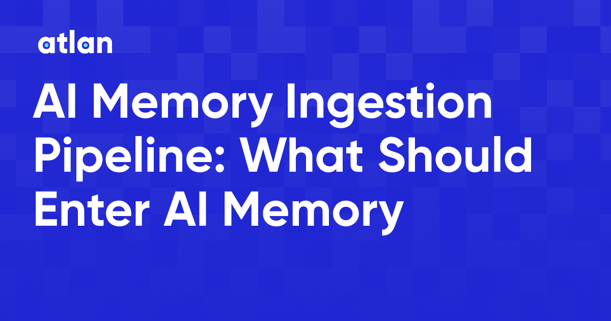 AI Memory Ingestion Pipeline: What Should Enter AI Memory