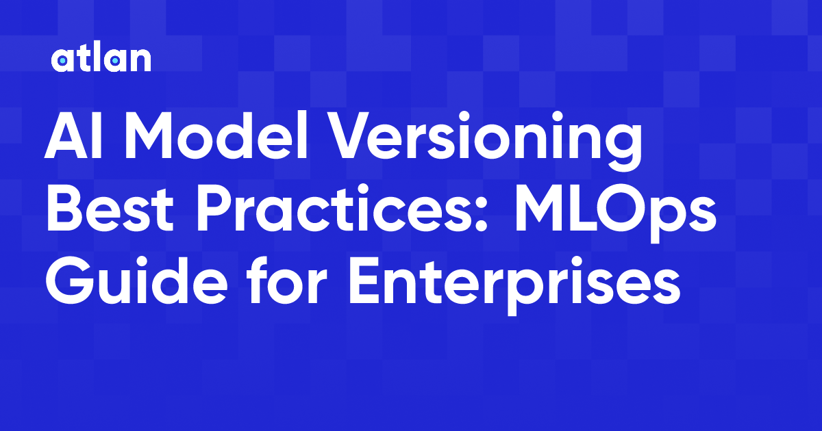Model Version AI Model Versioning Best Practices: MLOps Guide for Enterprises