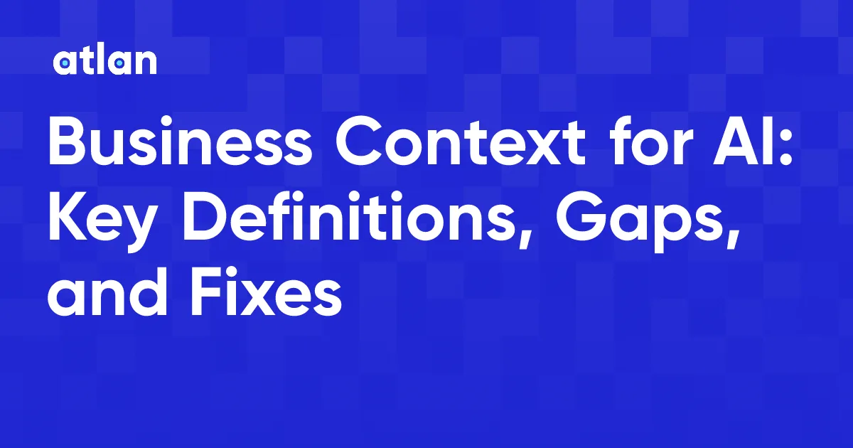 Business Context for AI: What It Is and Why It's Missing