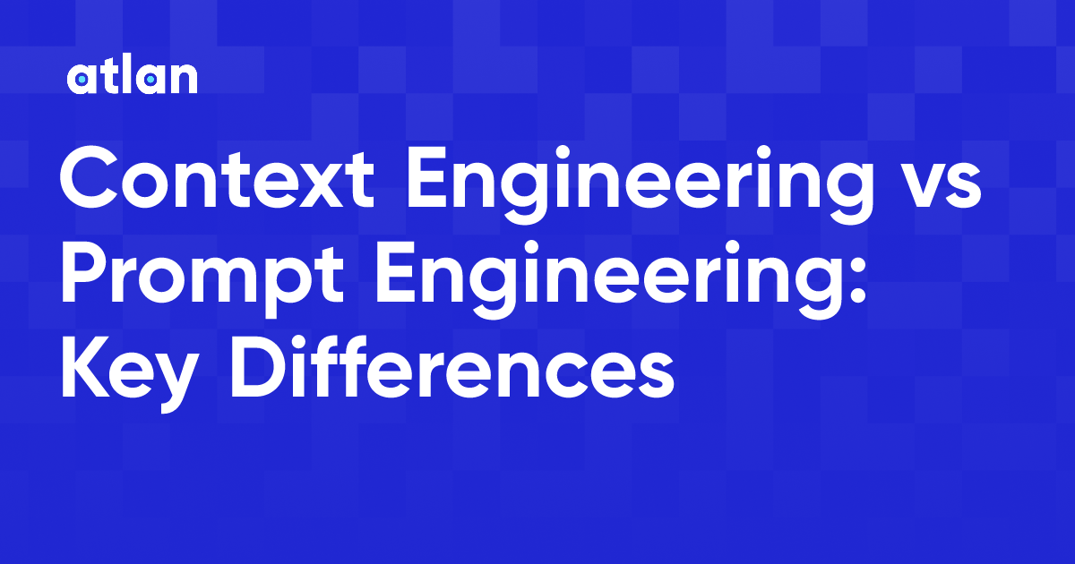 Context Engineering vs Prompt Engineering: What Enterprise AI Teams Need to Know