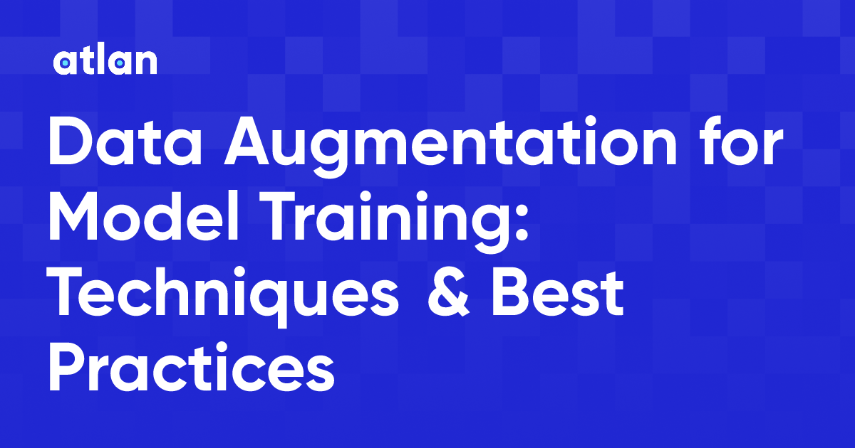 Data Augmentation for Model Training: Techniques & Best Practices