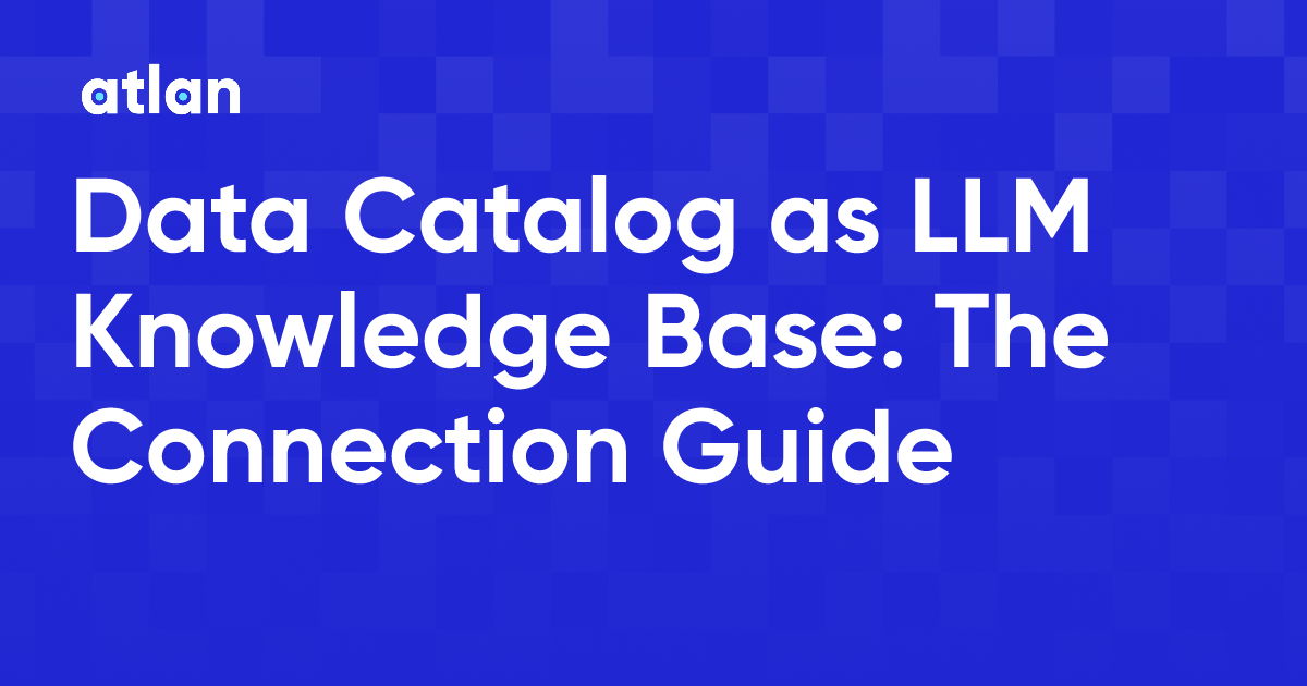 Your Data Catalog Is Your LLM Knowledge Base