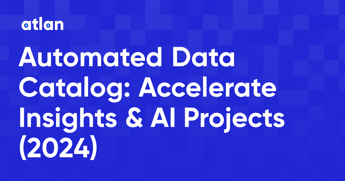 Automated Data Catalog Accelerate Insights & AI Projects (2024)