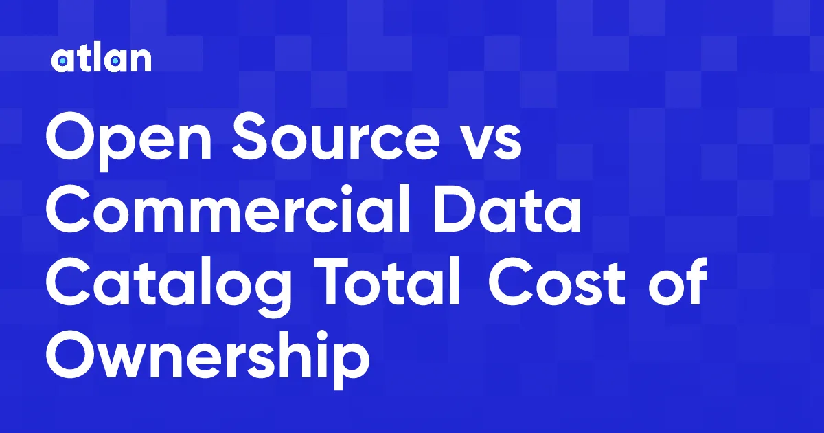 Open Source vs Commercial Data Catalog: Total Cost of Ownership