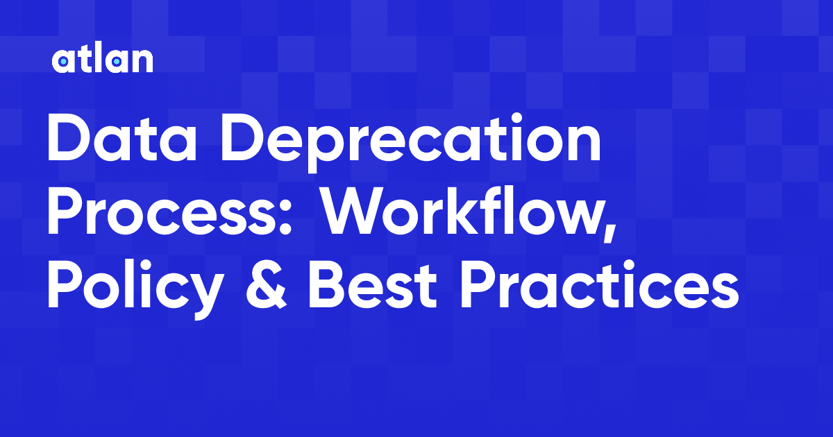 Data Deprecation Process: Workflow, Policy & Best Practices