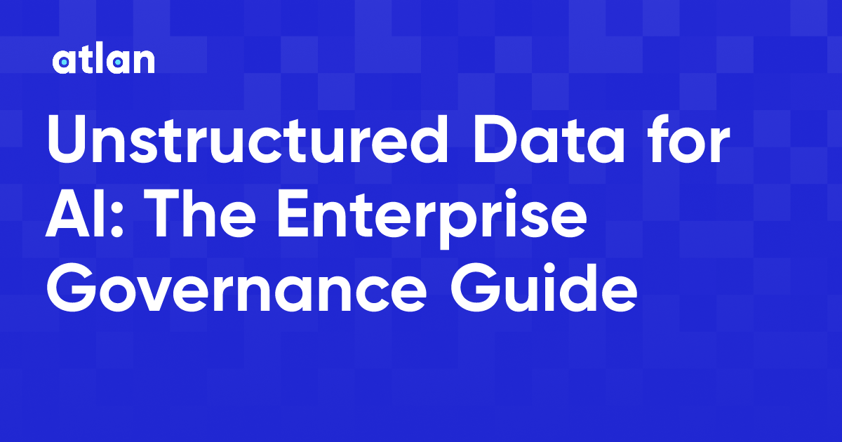 Unstructured Data for AI: The Enterprise Governance Guide