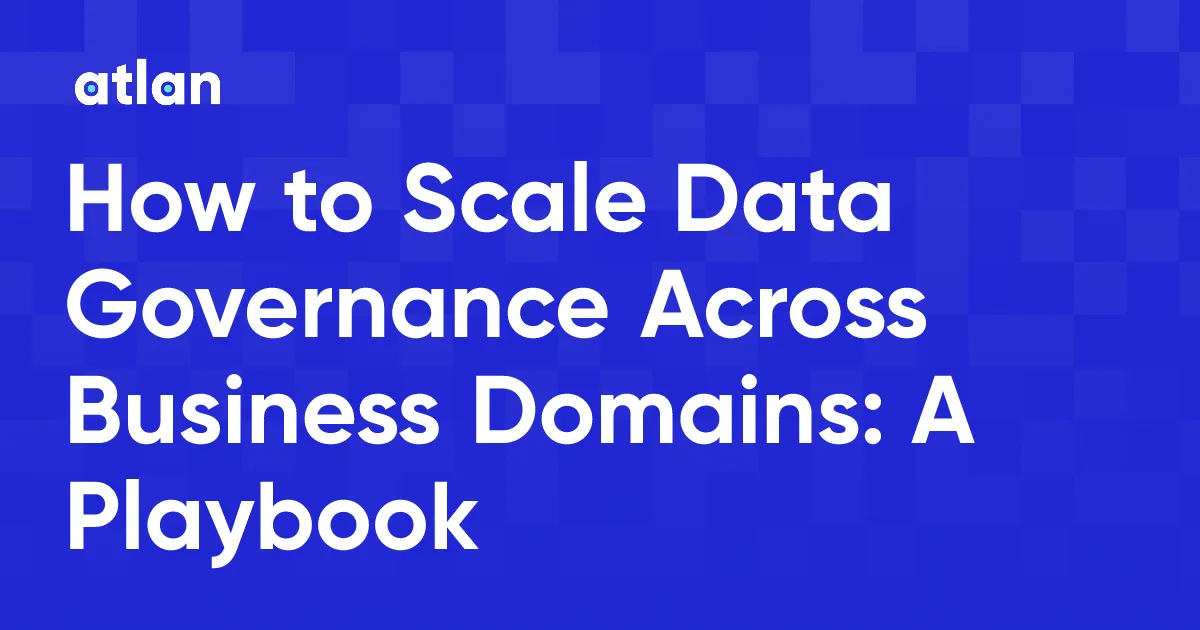 How to Scale Data Governance Across Business Domains