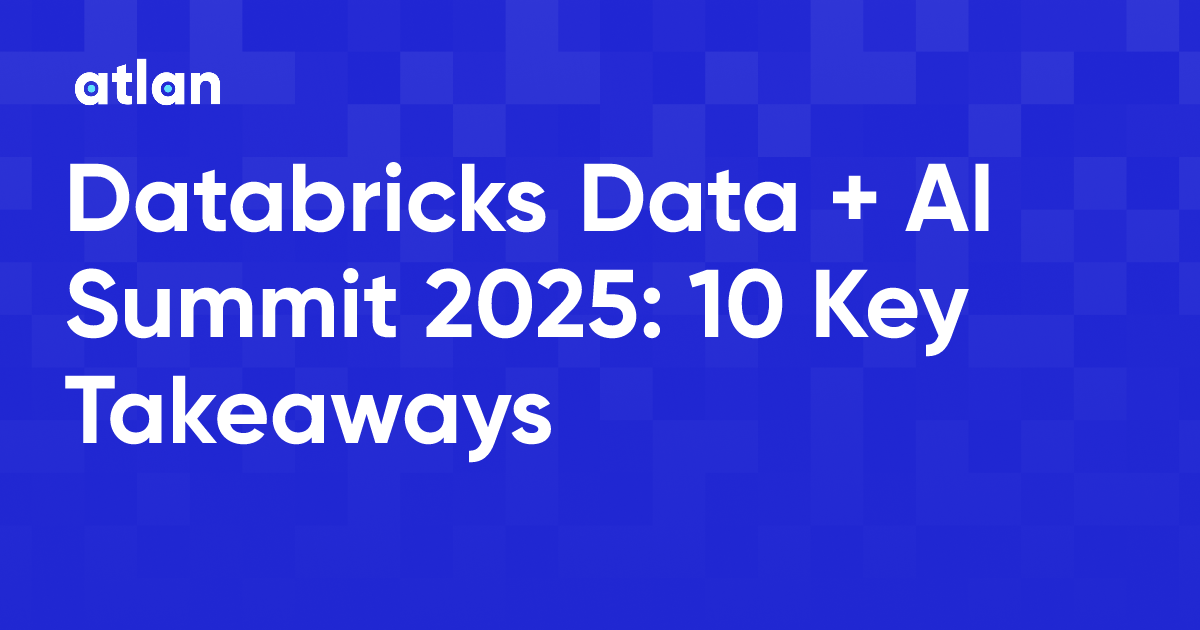 Databricks Data + AI Summit 2025: 10 Key Takeaways