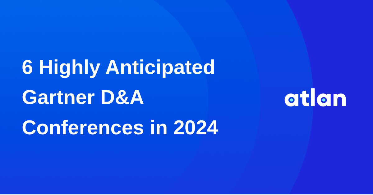 6 Highly Anticipated Gartner D&A Conferences in 2024