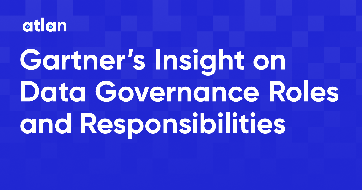 Gartner’s Insight on Data Governance Roles and Responsibilities