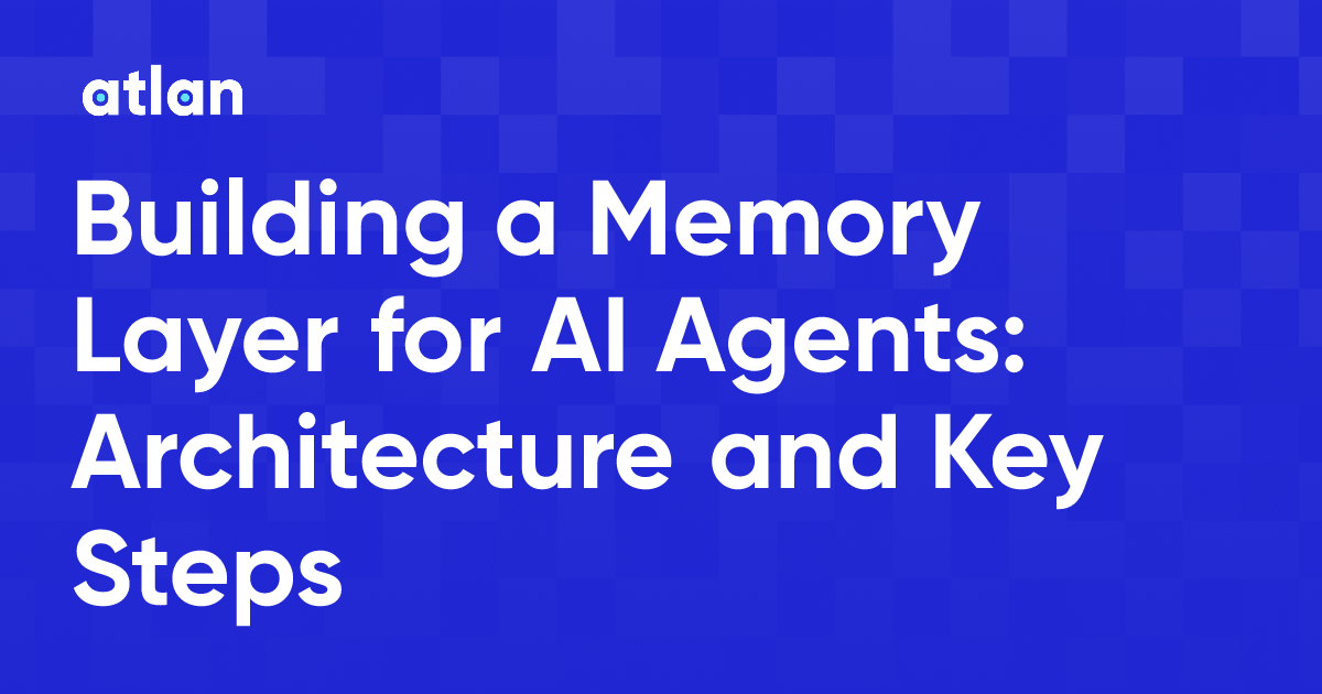 Building a Memory Layer for AI Agents: Architecture and Key Steps