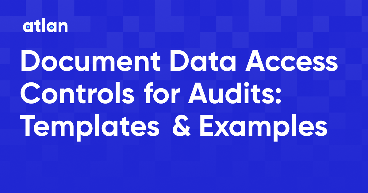 Document Data Access Controls for Audits: Templates & Examples